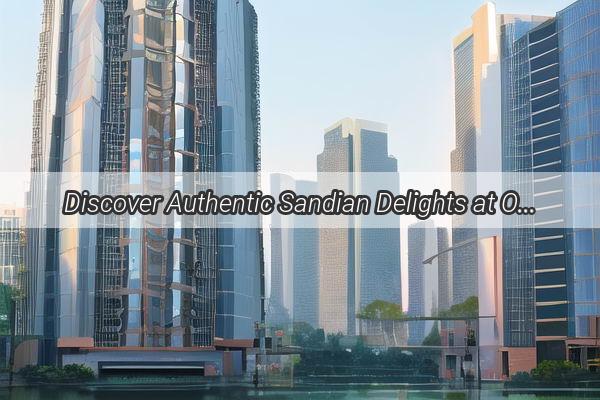 Discover Authentic Sandian Delights at Our New Cantonese Sandian Snack Shop Your Ultimate Street Food Experience in Guangzhou